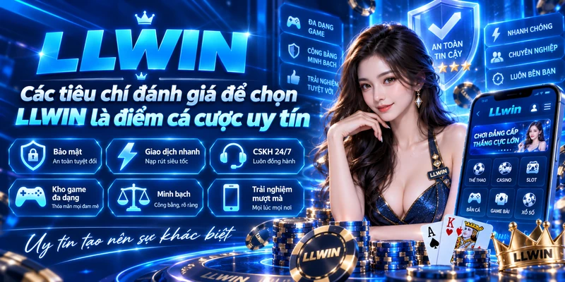 Các tiêu chí đánh giá để chọn LLWIN là điểm cá cược uy tín