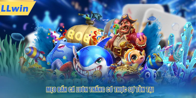 Mẹo bắn cá luôn thắng có thực sự tồn tại